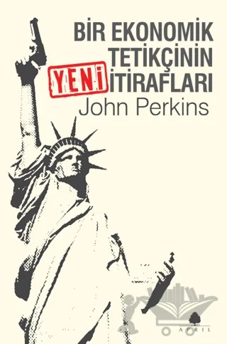 Bir Ekonomik Tetikçinin Yeni İtirafları – John Perkins – April Yayıncılık kitap kapağı