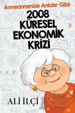 Anneannenize Anlatır Gibi: 2008 Küresel Ekonomik Krizi – Ali İlçi – Cinius Yayınları kitap kapağı
