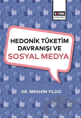 Hedonik Tüketim Davranışı ve Sosyal Medya – İbrahim Yıldız – Eğitim Yayınevi - Bilimsel Eserler kitap kapağı