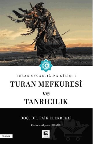 Turan Uygarlığına Giriş: 1 Turan Mefkuresi ve Tanrıcılık – Faik Elekberli – Çınaraltı Yayınları kitap kapağı
