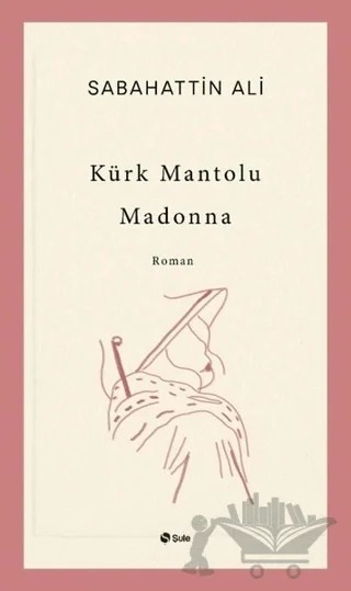 Kürk Mantolu Madonna – Sabahattin Ali – Şule Yayınları kitap kapağı