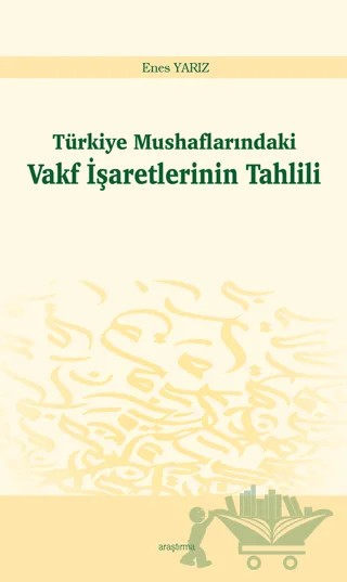 Türkiye Mushaflarındaki Vakf İşaretlerinin Tahlili – Enes Yarız – Araştırma Yayınları kitap kapağı