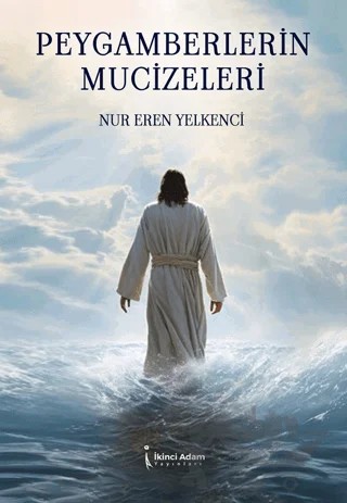 Peygamberlerin Mucizeleri – Nur Eren Yelkenci – İkinci Adam Yayınları kitap kapağı