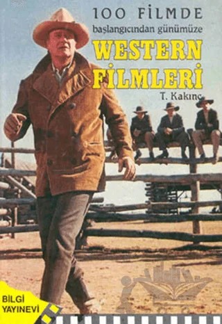 100 Filmde Başlangıcından Günümüze - Western Filmleri – T. Kalkınç – Bilgi Yayınevi kitap kapağı