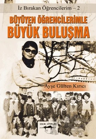 Büyüyen Öğrencilerimle Büyük Buluşma – Ayşe Gülten Kırıcı – Sokak Kitapları Yayınları kitap kapağı