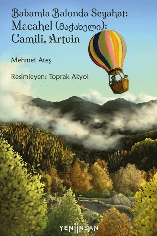Babamla Balonda Seyahat: Macahel (მაჭახელი): Camili, Artvin – Mehmet Ateş – Yeni İnsan Yayınevi kitap kapağı