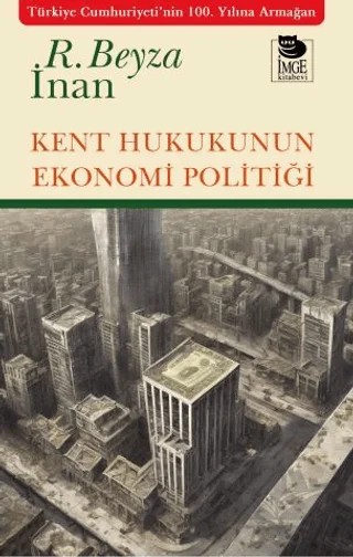 Kent Hukukunun Ekonomi Politiği – Rabia Beyza İnan – İmge Kitabevi Yayınları kitap kapağı
