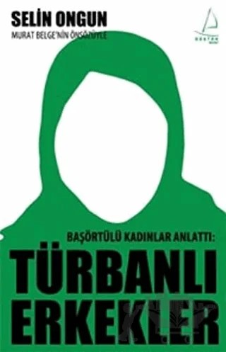 Başörtülü Kadınlar Anlattı: Türbanlı Erkekler – Selin Ongun – Destek Yayınları kitap kapağı