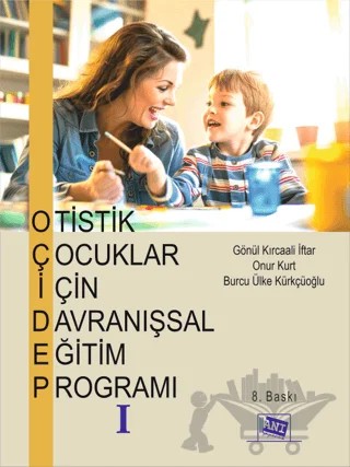 Otistik Çocuklar için Davranışsal Eğitim Programı 1 – Gönül Kırcaali İftar, Onur Kurt, Burcu Ülke Kürkçüoğlu – Anı Yayıncılık kitap kapağı