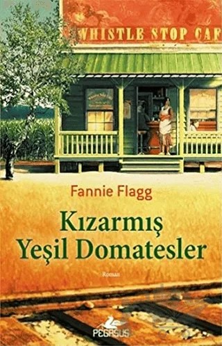 Kızarmış Yeşil Domatesler – Fannie Flagg – Pegasus Yayınları kitap kapağı