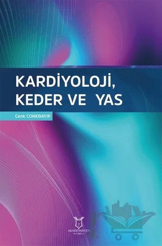 Kardiyoloji, Keder ve Yas – Cenk Conkbayır – Akademisyen Kitabevi kitap kapağı