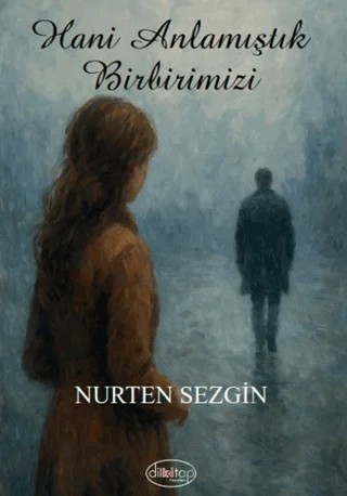 Hani Anlamıştık Birbirimizi – Nurten Sezgin – Dilkitap Yayınları kitap kapağı