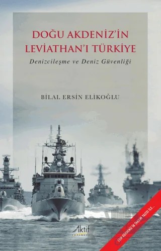 Doğu Akdeniz’in Leviathan’ı Türkiye – Bilal Ersin Elikoğlu – Aktif Yayınevi kitap kapağı