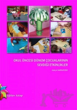 Okul Öncesi Dönem Çocuklarının Sevdiği Etkinlikler – Gülçin Karadeniz – Eğiten Kitap kitap kapağı