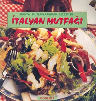 İtalyan Mutfağı Dünya Mutfaklarından Lezzetler – Cemal Esen Mat – Dönence Basım ve Yayın Hizmetleri kitap kapağı