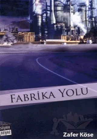 Fabrika Yolu – Zafer Köse – Siyah Beyaz Yayınları kitap kapağı