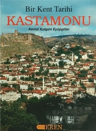 Bir Kent Tarihi Kastamonu – Kemal Kutgün Eyüpgiller – Eren Yayıncılık kitap kapağı