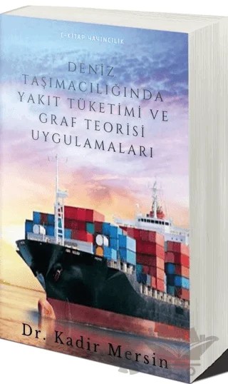 Deniz Taşımacılığında Yakıt Tüketimi ve Graf Teorisi Uygulamaları – Kadir Mersin – E-Kitap Yayıncılık kitap kapağı