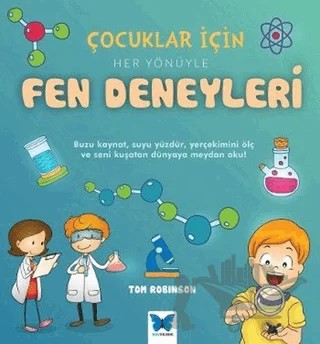 Çocuklar için Her Yönüyle Fen Deneyleri – Tom Robinson – Mavi Kelebek Yayınları kitap kapağı