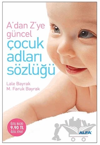 A’dan Z’ye Güncel Çocuk Adları Sözlüğü – Lale Bayrak – Alfa Yayınları kitap kapağı