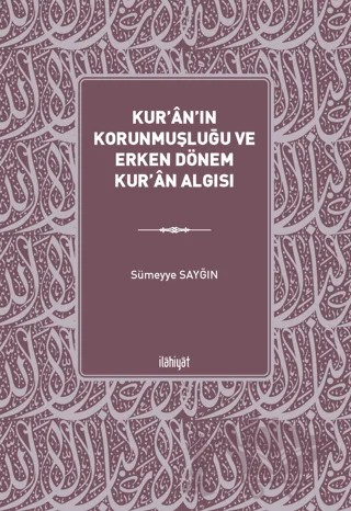 Kur'an'ın Korunmuşluğu ve Erken Dönem Kur'an Algısı – Sümeyye Sayğın – İlahiyat Yayınları kitap kapağı