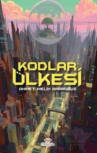 Kodlar Ülkesi – Ahmet Melih Karauğuz – Mosquito Yayınları kitap kapağı
