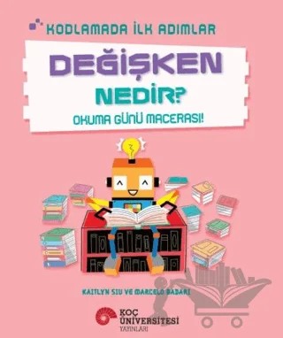 Kodlamada İlk Adımlar Değişken Nedir? Okuma Günü Macerası! – Kaitlyn Siu – Koç Üniversitesi Yayınları kitap kapağı