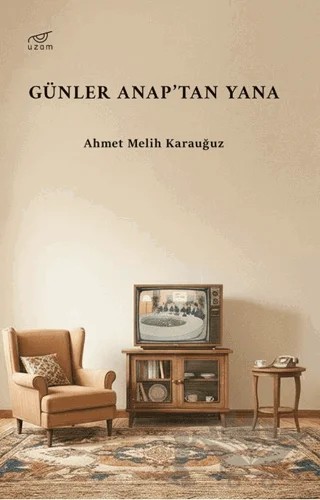 Günler Anap’tan Yana – Ahmet Melih Karauğuz – Uzam Yayınları kitap kapağı