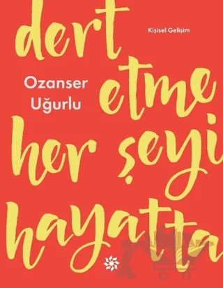 Dert Etme Her Şeyi Hayatta – Ozanser Uğurlu – Doğan Novus kitap kapağı