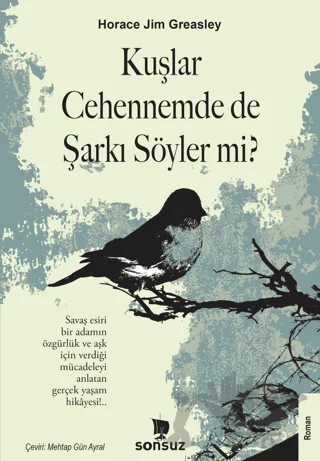 Kuşlar Cehennemde de Şarkı Söyler mi? – Horace Jim Greasley – Sonsuz Kitap Yayınları kitap kapağı