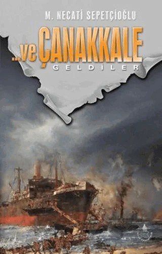 ...ve Çanakkale Geldiler – M. Necati Sepetçioğlu – İrfan Yayıncılık kitap kapağı