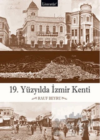 19. Yüzyılda İzmir Kenti – Rauf Beyru – Literatür Yayıncılık kitap kapağı
