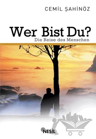 Wer Bist Du? Die Reise des Menschen Sen Kimsin? İnsanın Yolculuğu – Cemil Şahinöz – Nesil Yayınları kitap kapağı
