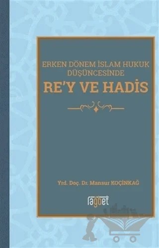 Erken Dönem İslam Hukuk Düşüncesinde Re'y ve Hadis – Mansur Koçinkağ – Rağbet Yayınları kitap kapağı