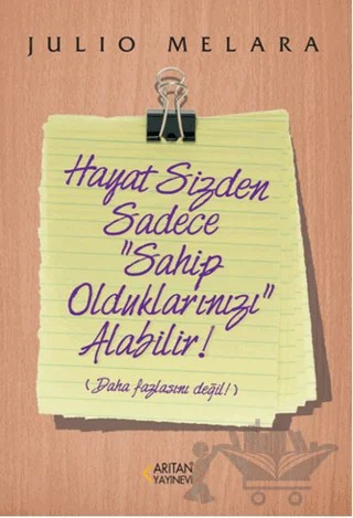 Hayat Sizden Sadece Sahip Olduklarınızı Alabilir – Julio Melara – Arıtan Yayınevi kitap kapağı