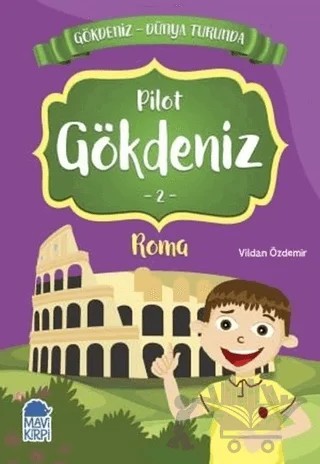 Pilot Gökdeniz Roma - Gökdeniz Dünya Turunda 2 – Vildan Özdemir – Mavi Kirpi Yayınları kitap kapağı