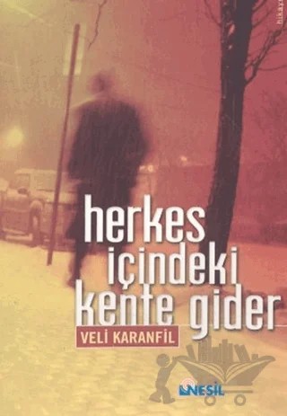 Herkes İçindeki Kente Gider – Veli Karanfil – Nesil Yayınları kitap kapağı