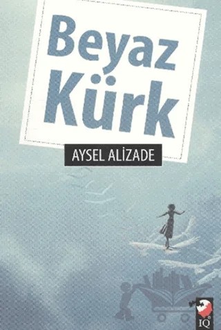 Beyaz Kürk – Aysel Alizade – IQ Kültür Sanat Yayıncılık kitap kapağı