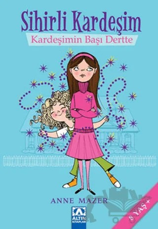 Sihirli Kardeşim Kardeşimin Başı Dertte – Anne Mazer – Altın Kitaplar kitap kapağı