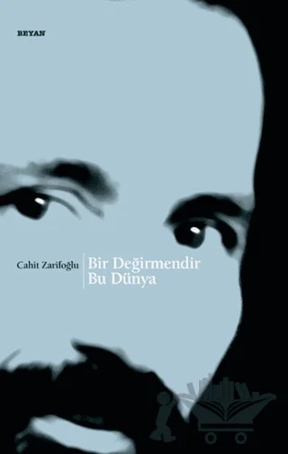 Bir Değirmendir Bu Dünya – Cahit Zarifoğlu – Beyan Yayınları kitap kapağı