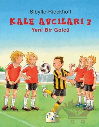 Kale Avcıları 3 - Yeni Bir Golcü – Sibylle Rieckhoff – Martı Çocuk Yayınları kitap kapağı