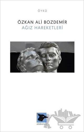 Ağız Hareketleri – Özkan Ali Bozdemir – Alakarga Sanat Yayınları kitap kapağı