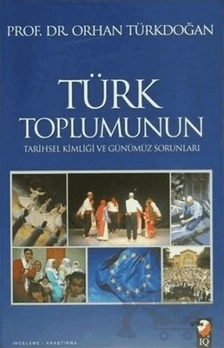 Türk Toplumunun Tarihsel Kimliği ve Günümüz Sorunları – Orhan Türkdoğan – IQ Kültür Sanat Yayıncılık kitap kapağı