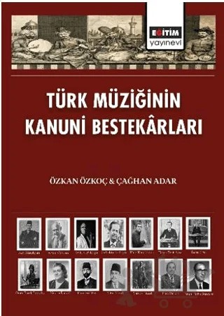 Türk Müziğinin Kanuni Bestekârları – Özkan Özkoç, Çağhan Adar – Eğitim Yayınevi - Bilimsel Eserler kitap kapağı