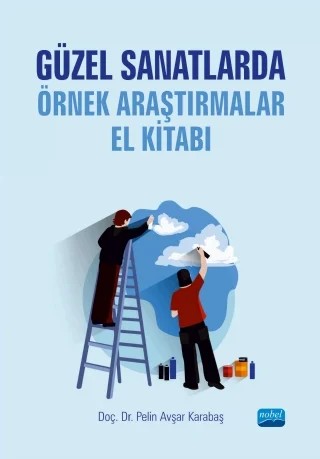 Güzel Sanatlarda Örnek Araştırmalar El Kitabı – Pelin Avşar Karabaş – Nobel Akademik Yayıncılık kitap kapağı