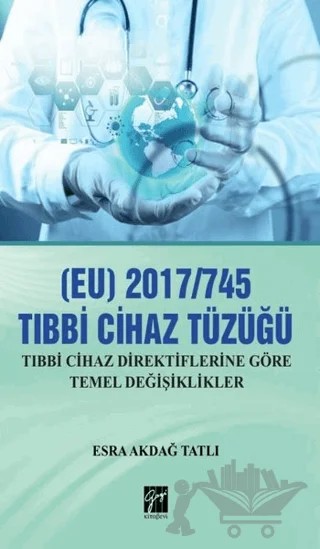 (EU) 2017/745 Tıbbi Cihaz Tüzüğü – Esra Akdağ Tatlı – Gazi Kitabevi kitap kapağı