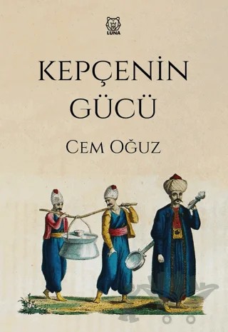 Kepçenin Gücü – Cem Oğuz – Luna Yayınları kitap kapağı