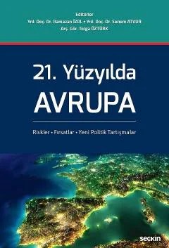21. Yüzyılda Avrupa Riskler, Fırsatlar, Yeni Politik Tartışmalar – Ramazan İzol, Senem Atvur, Tolga Öztürk – Seçkin Yayıncılık kitap kapağı