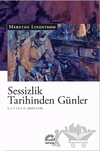Sessizlik Tarihinden Günler – Merethe Lindstrom – İletişim Yayınevi kitap kapağı