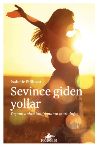 Sevince Giden Yollar – ISABELLE FILLIOZAT – Pegasus Yayınları kitap kapağı